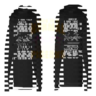 Pigeon Breeder For Bird Owner Now I Have Pigeons Long Sleeve T-Shirt | Mazezy