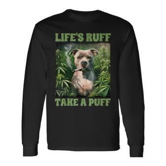 Pitbull Smoking Weed Cannabis 420 Life's Ruff Take A Puff Long Sleeve T-Shirt - Monsterry
