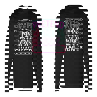 Pretend I'm A Book Character Reader Fan Cosplay Long Sleeve T-Shirt - Thegiftio