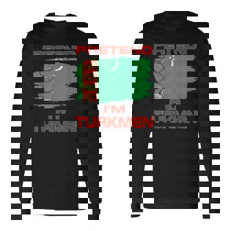Pretend I'm Turkmen Flag Turkmenistan Long Sleeve T-Shirt | Mazezy