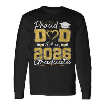 Proud Dad Of A 2026 Graduate Senior 2026 Grad Family Long Sleeve T-Shirt - Thegiftio UK