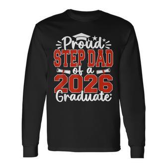 Proud Step Dad Of A Class Of 2026 Graduate Senior Graduation Long Sleeve T-Shirt - Thegiftio UK