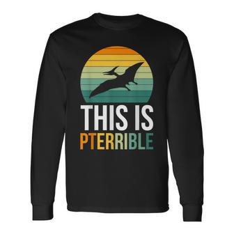 This Is Pterodactyl Pterrible Long Sleeve T-Shirt - Thegiftio UK