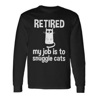 Retired My Job Is To Snuggle Cats Retirement Cat Lover Long Sleeve T-Shirt - Thegiftio
