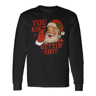 Retro Christmas Santa Claus You Ain't Gettin' Shit Long Sleeve T-Shirt - Thegiftio UK