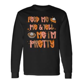 Retro Thanksgiving Feed Me Pie And Tell Me I'm Pretty Long Sleeve T-Shirt - Thegiftio