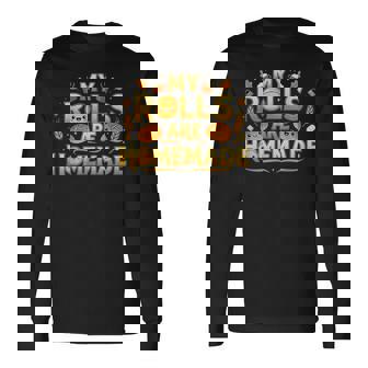 My Rolls Are Homemade Thanksgiving Kitchen Humor Long Sleeve T-Shirt | Mazezy