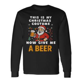 Santa Christmas Costume Now Give Me A Beer Long Sleeve T-Shirt - Thegiftio UK
