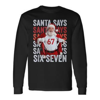 Santa Says 67 Christmas Meme Six Seven Holiday Xmas Long Sleeve T-Shirt - Thegiftio UK