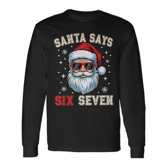 Santa Says Six Seven 6 7 Gen Z Alpha Meme Slang Christmas Long Sleeve T-Shirt - Thegiftio UK