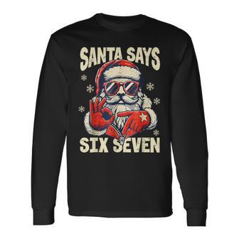 Santa Says Six Seven 6 7 Gen Z Meme Christmas Humor Long Sleeve T-Shirt - Thegiftio UK