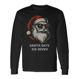 Santa Says Six Seven 67 Christmas Gen Alpha Slang Long Sleeve T-Shirt - Thegiftio UK