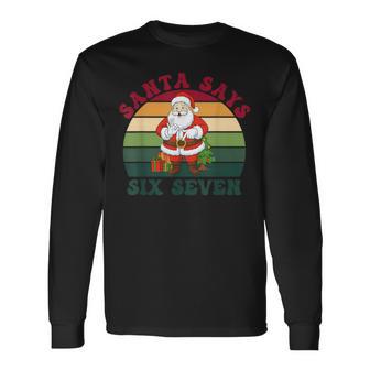 Santa Says Six Seven Xmas Christmas Long Sleeve T-Shirt - Thegiftio UK