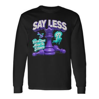 Say Less Real Ones Move In Silence Chess Sport Player Saying Long Sleeve T-Shirt - Seseable