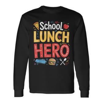 School Lunch Hero Appreciation Fun Relationships Long Sleeve T-Shirt | Mazezy