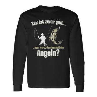 Sex Ist Zwar Geil Aber Warst Du Mal Angeln Angler Langarmshirts - Seseable