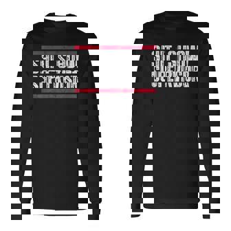 Shit Show Supervisor Mom Dad Boss Manager Teacher Long Sleeve T-Shirt - Monsterry