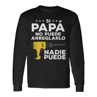 Si Papá No Puede Arreglarlo Nadie Puede Regalo Para Un Padre Camiseta de manga larga - Regaloses