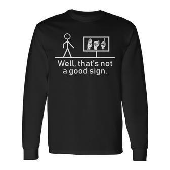 Sign Language Asl Well That's Not A Good Sign Long Sleeve T-Shirt - Thegiftio UK