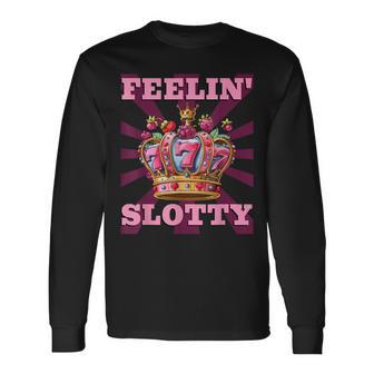 Slot Machines Feelin' Slotty Gambler Slot Machines Long Sleeve T-Shirt - Thegiftio UK