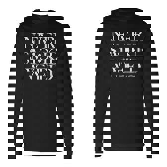 Never Smoke Shitty Weed Cannabis Smoke Jokes Long Sleeve T-Shirt | Mazezy