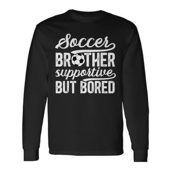 Soccer Brother Supportive Brother Of A Soccer Player Long Sleeve T-Shirt - Thegiftio UK