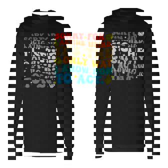 Sorry For Acting Weird It's The Only Way I Know How To Act Long Sleeve T-Shirt | Mazezy