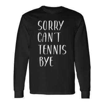 Sorry Can't Tennis Bye Divertente Amante Del Tennis Maglietta a maniche lunghe - Novitaregali
