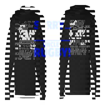 Sorry My Uncle Has Rugby Long Sleeve T-Shirt | Mazezy