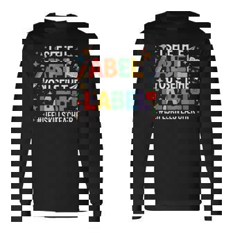 Special Education Sped The Label Life Skills Teacher Long Sleeve T-Shirt | Mazezy