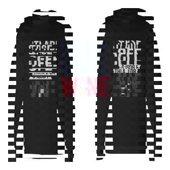 Step Aside Coffee This Is a Job For Wine Alcohol Humor Long Sleeve T-Shirt | Mazezy