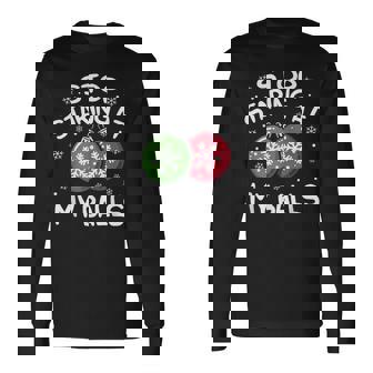 Stop Staring At My Balls Ornament Christmas Humor Xmas Mens Long Sleeve T-Shirt - Monsterry