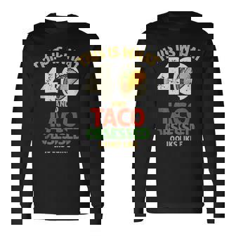 Taco Lover 40th Birthday 40 Years Old Mexican Food Tank Top Long Sleeve T-Shirt | Mazezy