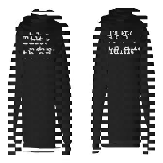 Talk To The Hand 90s Style That Says Talk To The Hand Long Sleeve T-Shirt | Mazezy