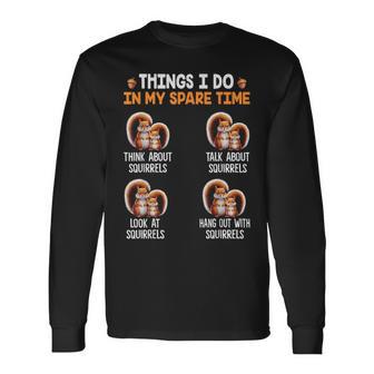 Things I Do In My Spare Time Squirrel Long Sleeve T-Shirt - Thegiftio UK