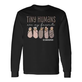 Tiny Humans Are My Favorite Ob Sonographer Ultrasound Tech Long Sleeve T-Shirt - Thegiftio UK