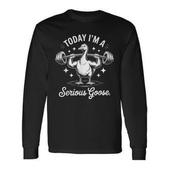 Today I'm A Serious Goose Deadlif Weight Lifting Long Sleeve T-Shirt - Thegiftio