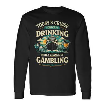 Today's Cruise Forecast Drinking With A Chance Of Gambling Long Sleeve T-Shirt - Thegiftio UK