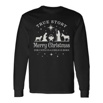 True Story For Unto Us A Child Is Born Nativity Christmas Long Sleeve T-Shirt - Thegiftio UK