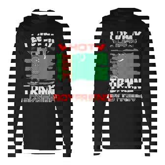 Turkmenistan I Love My Hot Turkmen Boyfriend Long Sleeve T-Shirt | Mazezy