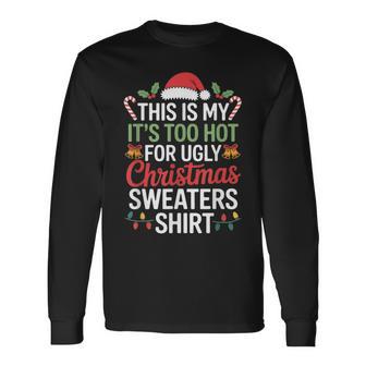 Ugly Christmas Sweaters Too Hot Long Sleeve T-Shirt - Thegiftio UK