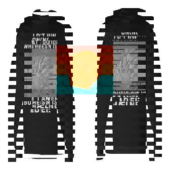 Vintage Je Neais Pas La Question Est La Réponse Est Madeleine T-shirt à manches longues - Cadeauxyz