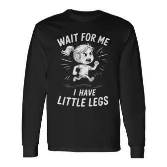 Wait For Me I Have Little Legs Long Sleeve T-Shirt - Thegiftio UK