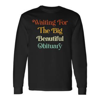 Waiting For The Big Beautiful Obituary Long Sleeve T-Shirt - Thegiftio UK