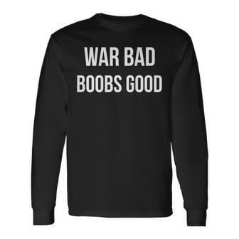 War Bad Boobs Good On Back Long Sleeve T-Shirt - Thegiftio UK