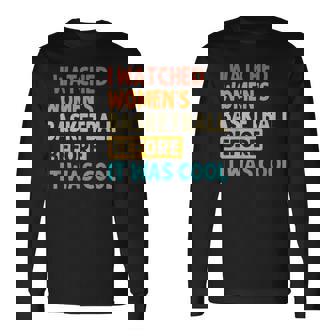 I Watched Women's Basketball Before It Was Cool Long Sleeve T-Shirt - Thegiftio