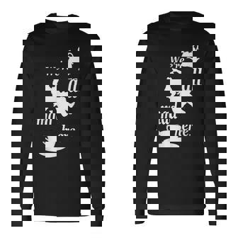 We're All Mad Here 不思議の国のアリスtシャツデザイン 長袖Tシャツ - Kawaiitshirt