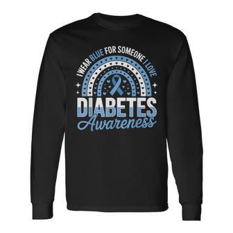 I Wear Blue For Someone I Love Type 1 Diabetes Awareness Long Sleeve T-Shirt - Thegiftio UK