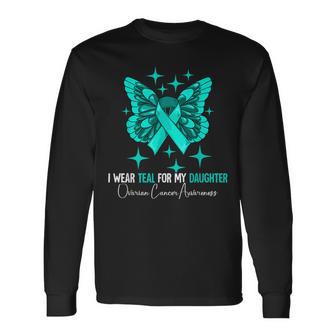 I Wear Teal For My Daughter Ovarian Cancer Awareness Long Sleeve T-Shirt - Thegiftio UK