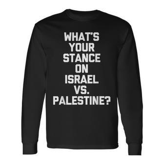 What's Your Stance On Israel Vs Palestine Political Long Sleeve T-Shirt | Mazezy